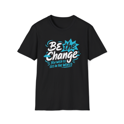 Be The Change You Want To See Tee