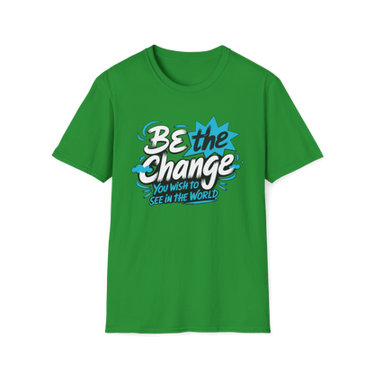Be The Change You Want To See Tee