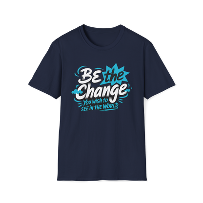 Be The Change You Want To See Tee