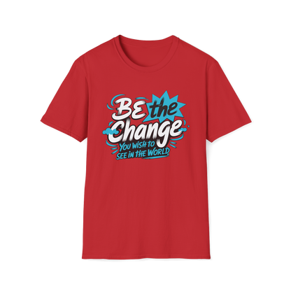 Be The Change You Want To See Tee