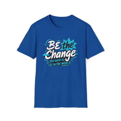 Be The Change You Want To See Tee