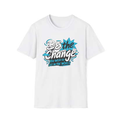 Be The Change You Want To See Tee